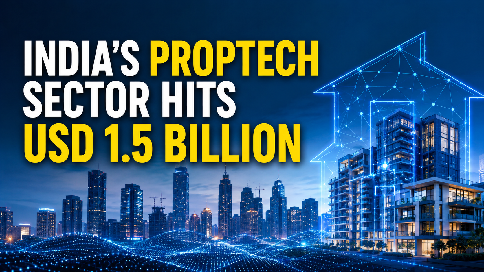 India's PropTech Sector Hits USD 1.5 Billion — But Profitability Remains the Real Test